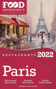 Title: 2022 Paris Restaurants - The Food Enthusiast's Long Weekend Guide, Author: Andrew Delaplaine