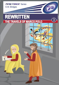 Title: Rewritten: The Travels of Marco Polo (Time Force, #3), Author: E.M. Bridges