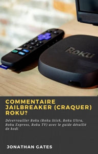 Title: Commentaire jailbreaker (craquer) Roku?, Author: Jonathan Gates