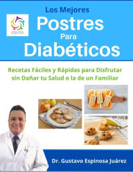 Title: Los Mejores Postres Para Diabéticos Recetas Fáciles y Rápidas para Disfrutar sin Dañar tu Salud o la de un Familiar, Author: gustavo espinosa juarez