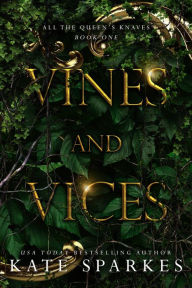 Title: Vines and Vices (All the Queen's Knaves, #1), Author: Kate Sparkes