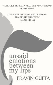 Title: Unsaid Emotions Between My Lips, Author: Pravin Gupta