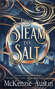 Title: From Steam to Salt: A Collection of Novelettes Featuring the Panagea Tales Crew, Author: McKenzie Austin