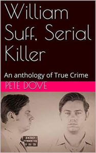 Title: William Suff, Serial Killer, Author: Pete Dove