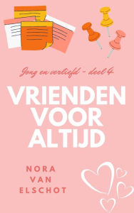 Title: Vrienden voor altijd (Jong en verliefd, #4), Author: Nora van Elschot