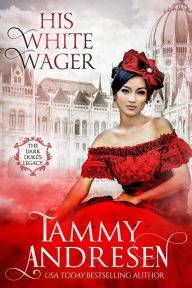 Title: His White Wager (The Dark Duke's Legacy), Author: Tammy Andresen