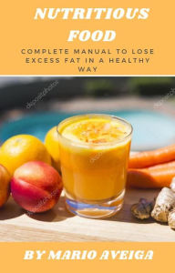 Title: Nutritious Food Complete Manual to Lose Excess fat in a Healthy way, Author: Mario Aveiga