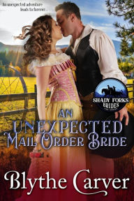 Title: An Unexpected Mail Order Bride (Shady Forks Brides, #1), Author: Blythe Carver