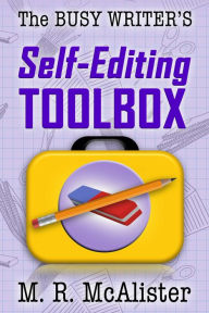 Title: The Busy Writer's Self-Editing Toolbox, Author: M. R. McAlister
