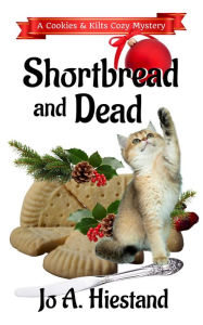 Title: Shortbread And Dead (The Cookies and Kilts Cozy Mysteries, #1), Author: Jo A Hiestand