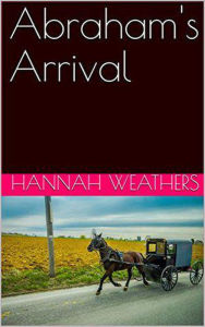 Title: Abraham's Arrival, Author: Hannah Weathers