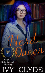 Title: Nerd Queen (Kings of Knightswood Academy, #2), Author: Ivy Clyde