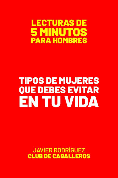 Tipos De Mujeres Que Debes Evitar En Tu Vida (Lecturas De 5 Minutos Para Hombres, #100)