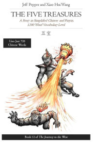 Title: The Five Treasures: A Story in Simplified Chinese and Pinyin, 1200 Word Vocabulary Level (Journey to the West, #12), Author: Jeff Pepper