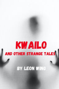 Title: Kwailo and Other Strange Tales, Author: Leon Wing