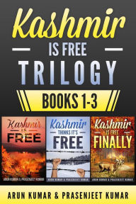 Title: Kashmir is Free Trilogy Boxset: Kashmir is Free, Kashmir Thinks It's Free, and Kashmir is Free Finally, Author: Arun Kumar