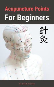 Title: Acupuncture Points For Beginners, Author: Ruth Glover