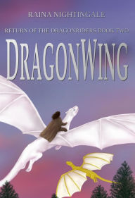 Title: DragonWing (Return of the Dragonriders, #2), Author: Raina Nightingale
