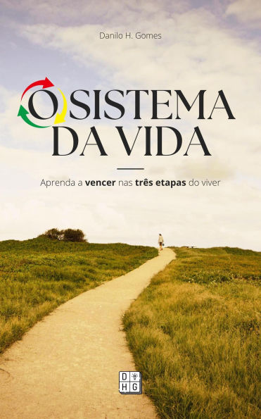 O Sistema da Vida: Aprenda a vencer nas três etapas do viver