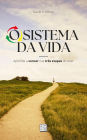 O Sistema da Vida: Aprenda a vencer nas três etapas do viver