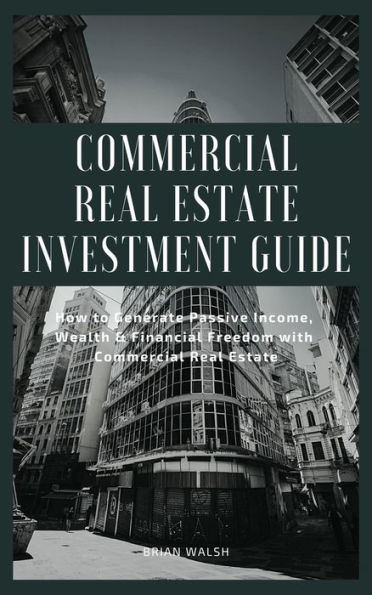 Commercial Real Estate Investment Guide
