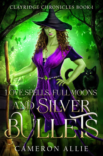 Love Spells, Full Moons, and Silver Bullets (Clayridge Chronicles, #1)