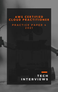 Title: AWS Certified Cloud Practitioner - Practice Paper 4, Author: Tech Interviews