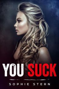 Title: You Suck (Bullies of Crescent Academy, #1), Author: Sophie Stern