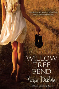 Title: Willow Tree Bend, Author: Kaye Dobbie