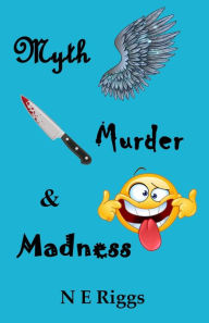 Title: Myth, Murder, & Madness, Author: N E Riggs