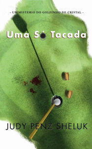 Title: Uma só tacada (Um Mistério do Golfinho de Cristal, #2), Author: Judy Penz Sheluk
