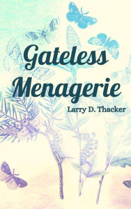 Title: Gateless Menagerie, Author: Larry D. Thacker