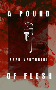 Title: A Pound of Flesh, Author: Fred Venturini