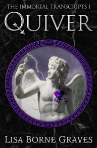 Title: Quiver (The Immortal Transcripts, #1), Author: Lisa Borne Graves