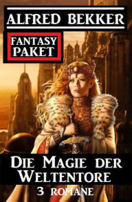 Title: Die Magie der Weltentore: Fantasy Paket 3 Romane, Author: Alfred Bekker