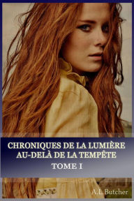 Title: Chroniques de la lumière au-delà de la tempête - Tome I, Author: A L Butcher