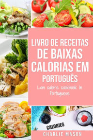 Title: Livro de receitas de baixas calorias Em português/ Low calorie cookbook In Portuguese, Author: Charlie Mason
