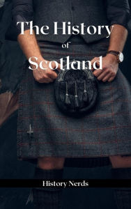 Title: The History of Scotland (World History), Author: History Nerds