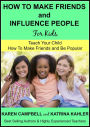 How to Make Friends and Influence People (For Kids) - Teach Your Child How to Make Friends and be Popular (Positive Parenting, #3)