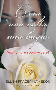 Title: C'era una volta una bugia, Author: Ellen Frazer-Jameson