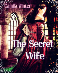 Title: The Secret Wife (Medieval Saga. Montfault, #2), Author: Camila Winter