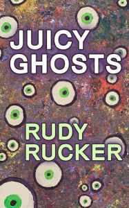 Title: Juicy Ghosts, Author: Rudy Rucker