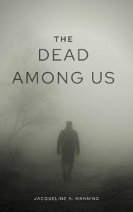 Title: The Dead Among Us, Author: Jaqueline A. Manning