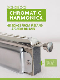 Title: Chromatic Harmonica Songbook - 48 Songs from Ireland and Great Britain, Author: Reynhard Boegl