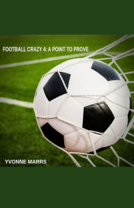 Title: Football Crazy 4: A Point To Prove, Author: Yvonne Marrs