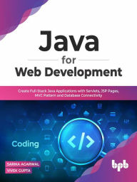 Title: Java for Web Development: Create Full-Stack Java Applications with Servlets, JSP Pages, MVC Pattern and Database Connectivity, Author: SARIKA AGARWAL