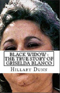 Title: Black Widow : The True Story of Griselda Blanco, Author: Hillary Dunn