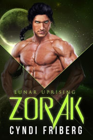 Title: Zorak (Lunar Uprising, #1), Author: Cyndi Friberg