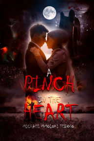 Title: A Pinch in the Heart, Author: MICHAEL MMOLOKI TEBOGO