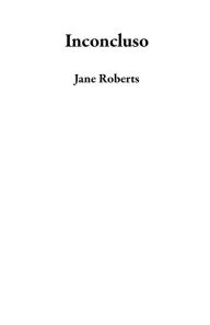 Title: Inconcluso, Author: Jane Roberts